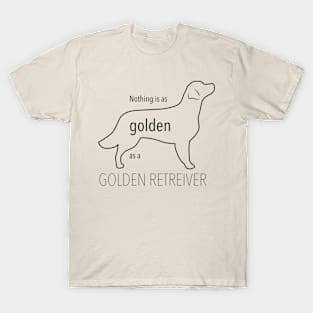 Nothing is as golden as a golden retriever T-Shirt